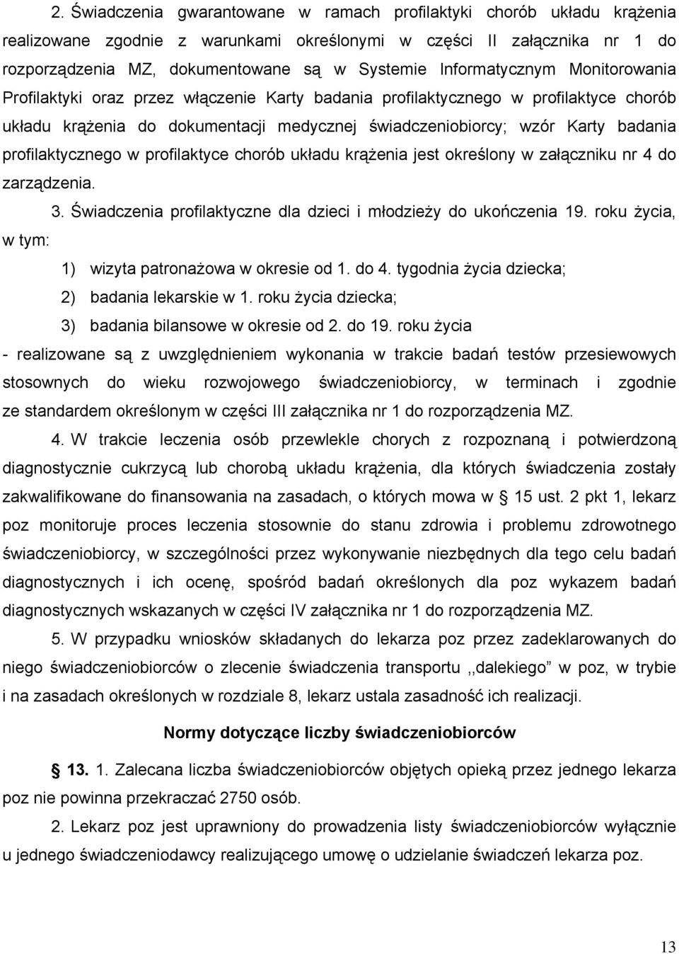 profilaktycznego w profilaktyce chorób układu krążenia jest określony w załączniku nr 4 do zarządzenia. 3. Świadczenia profilaktyczne dla dzieci i młodzieży do ukończenia 19.