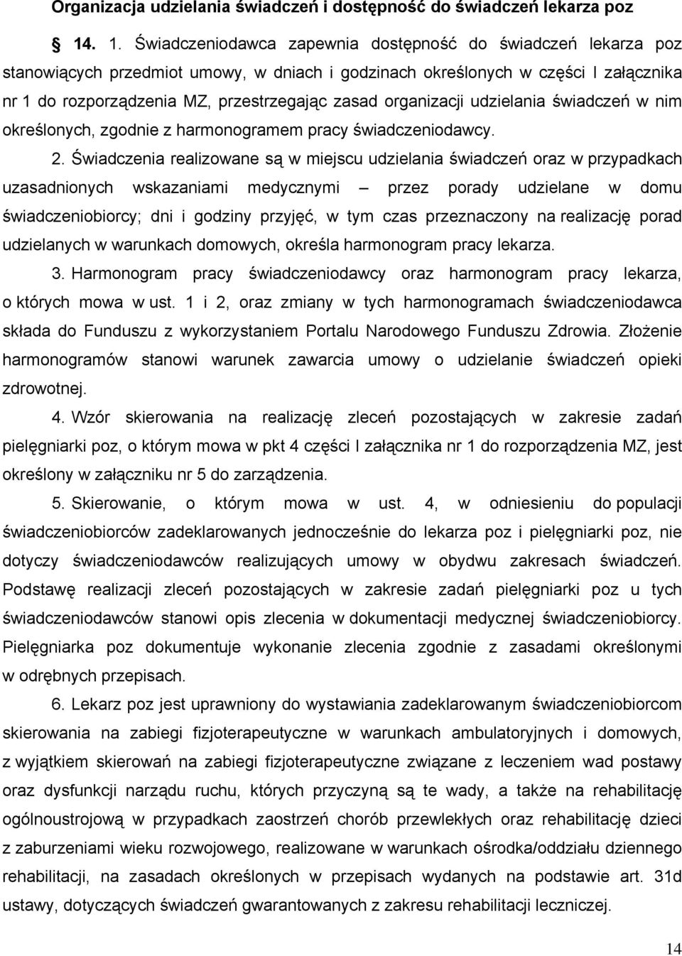 organizacji udzielania świadczeń w nim określonych, zgodnie z harmonogramem pracy świadczeniodawcy. 2.