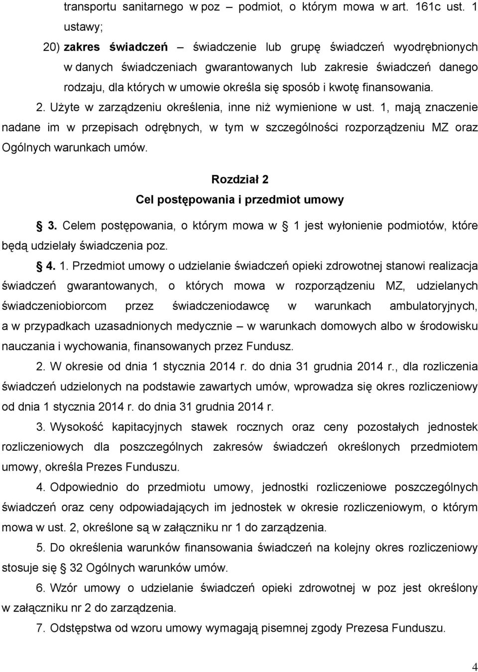 kwotę finansowania. 2. Użyte w zarządzeniu określenia, inne niż wymienione w ust.