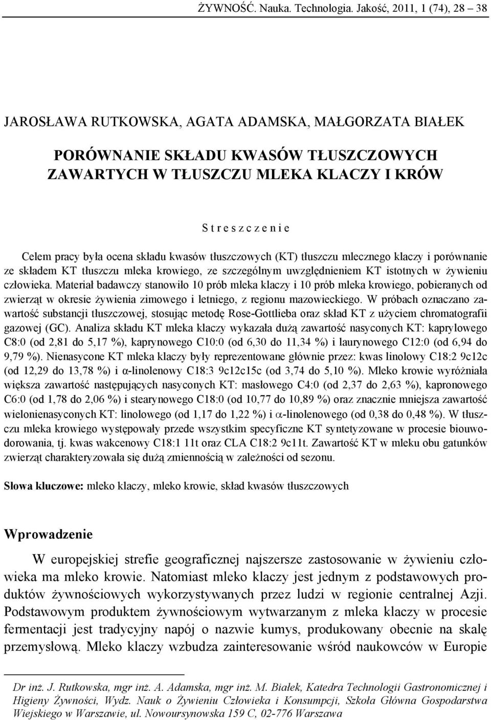 była ocena składu kwasów tłuszczowych (KT) tłuszczu mlecznego klaczy i porównanie ze składem KT tłuszczu mleka krowiego, ze szczególnym uwzględnieniem KT istotnych w żywieniu człowieka.