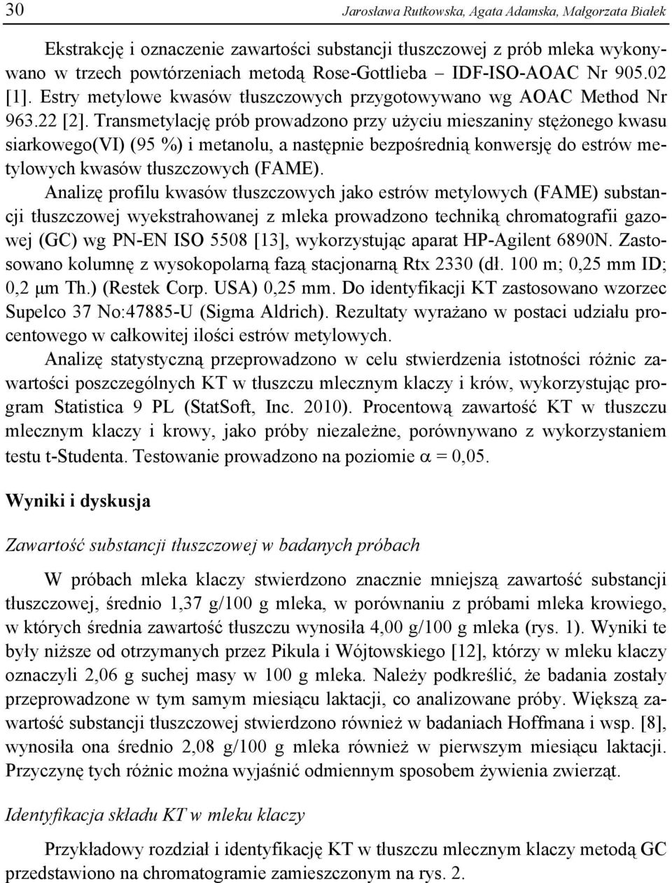 Transmetylację prób prowadzono przy użyciu mieszaniny stężonego kwasu siarkowego(vi) (95 %) i metanolu, a następnie bezpośrednią konwersję do estrów metylowych kwasów tłuszczowych (FAME).