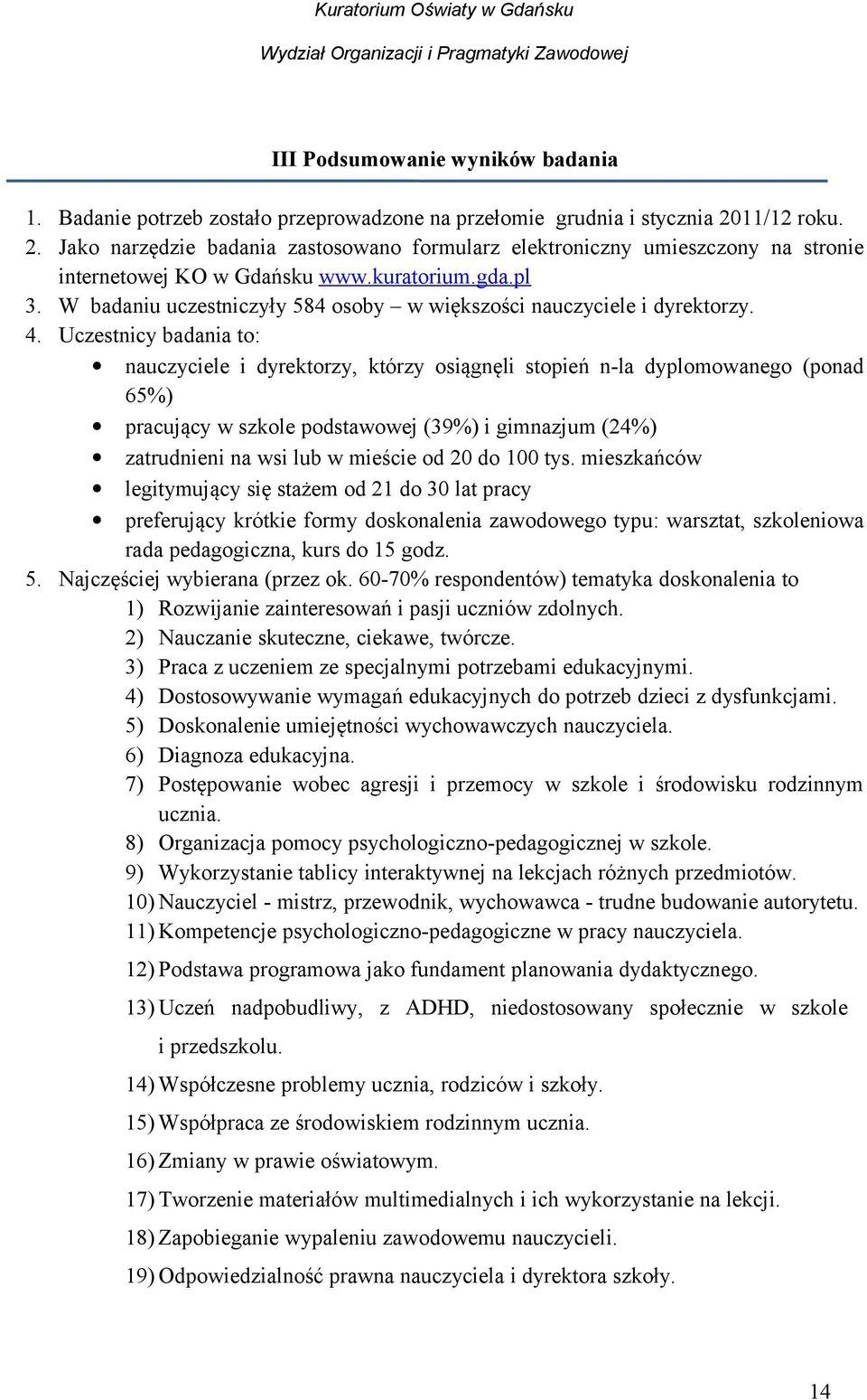 W badaniu uczestniczyły 584 osoby w większości nauczyciele i dyrektorzy. 4.