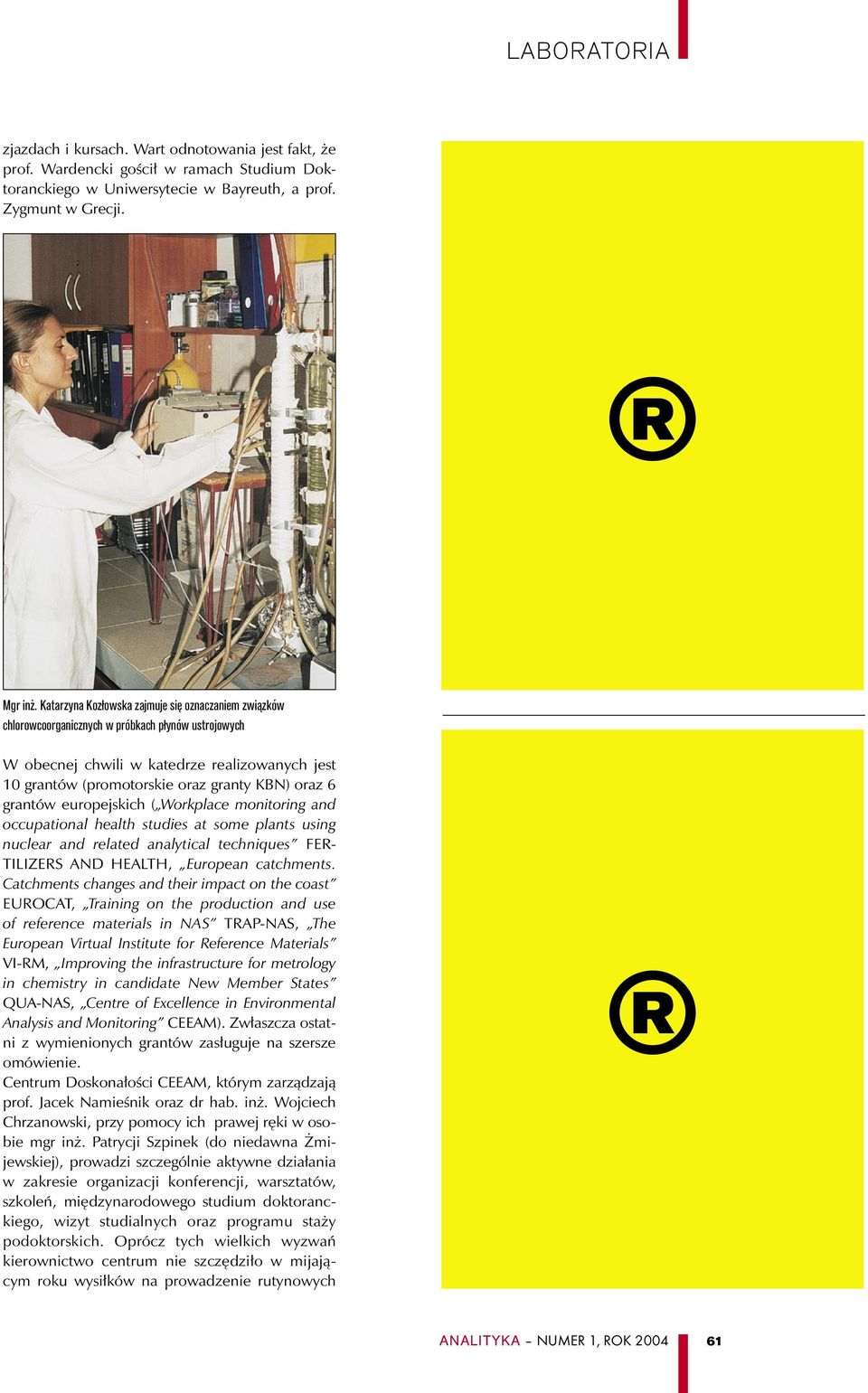 6 grantów europejskich ( Workplace monitoring and occupational health studies at some plants using nuclear and related analytical techniques FER- TILIZERS AND HEALTH, European catchments.