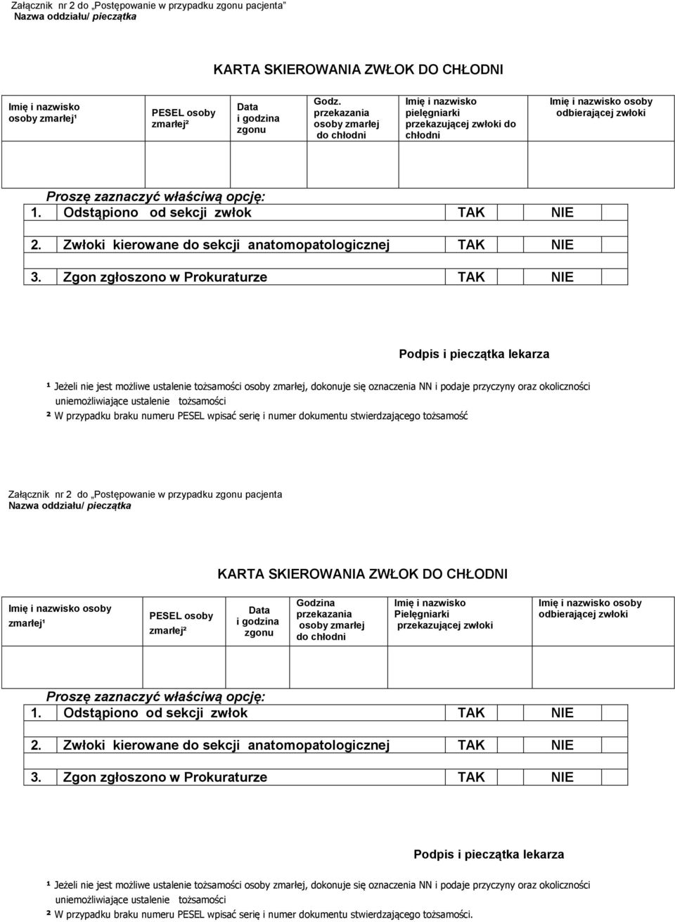 Odstąpiono od sekcji zwłok TAK NIE 2. Zwłoki kierowane do sekcji anatomopatologicznej TAK NIE 3.