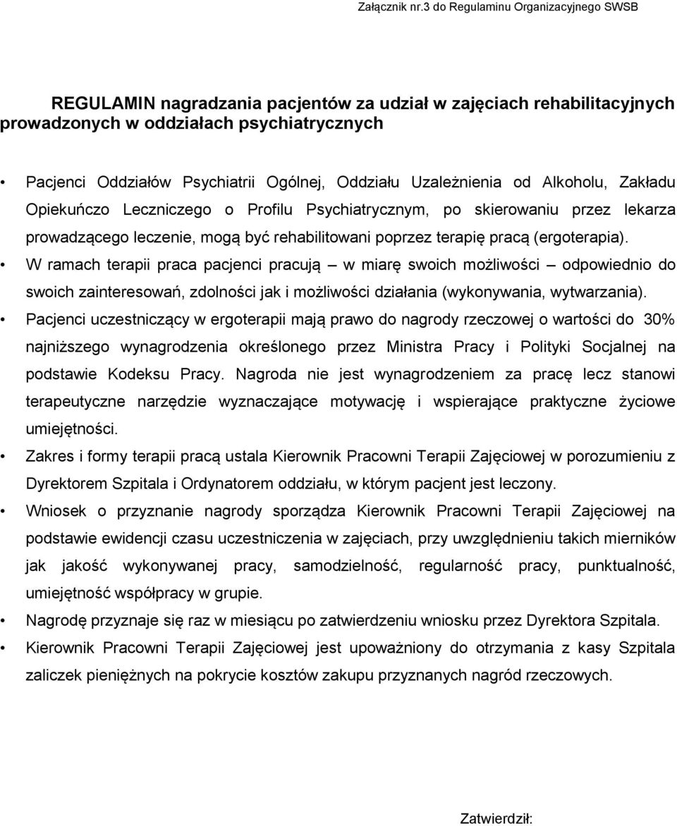 Oddziału Uzależnienia od Alkoholu, Zakładu Opiekuńczo Leczniczego o Profilu Psychiatrycznym, po skierowaniu przez lekarza prowadzącego leczenie, mogą być rehabilitowani poprzez terapię pracą