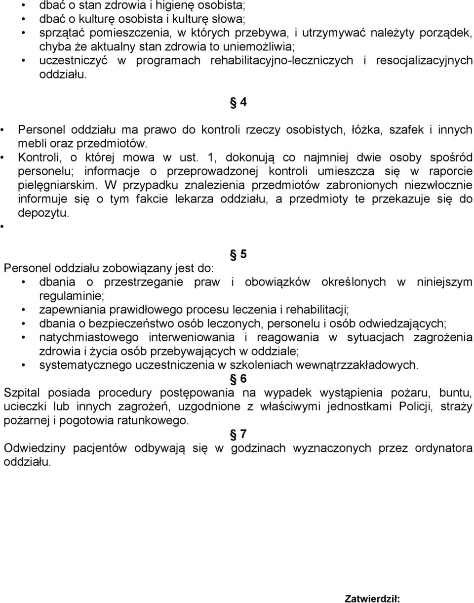 4 Personel oddziału ma prawo do kontroli rzeczy osobistych, łóżka, szafek i innych mebli oraz przedmiotów. Kontroli, o której mowa w ust.