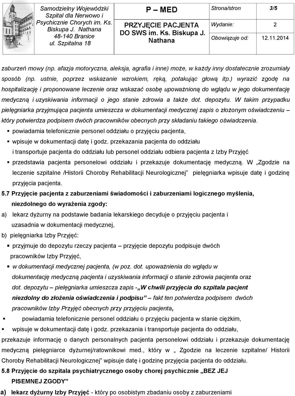 ) wyrazić zgodę na hospitalizację i proponowane leczenie oraz wskazać osobę upoważnioną do wglądu w jego dokumentację medyczną i uzyskiwania informacji o jego stanie zdrowia a także dot. depozytu.