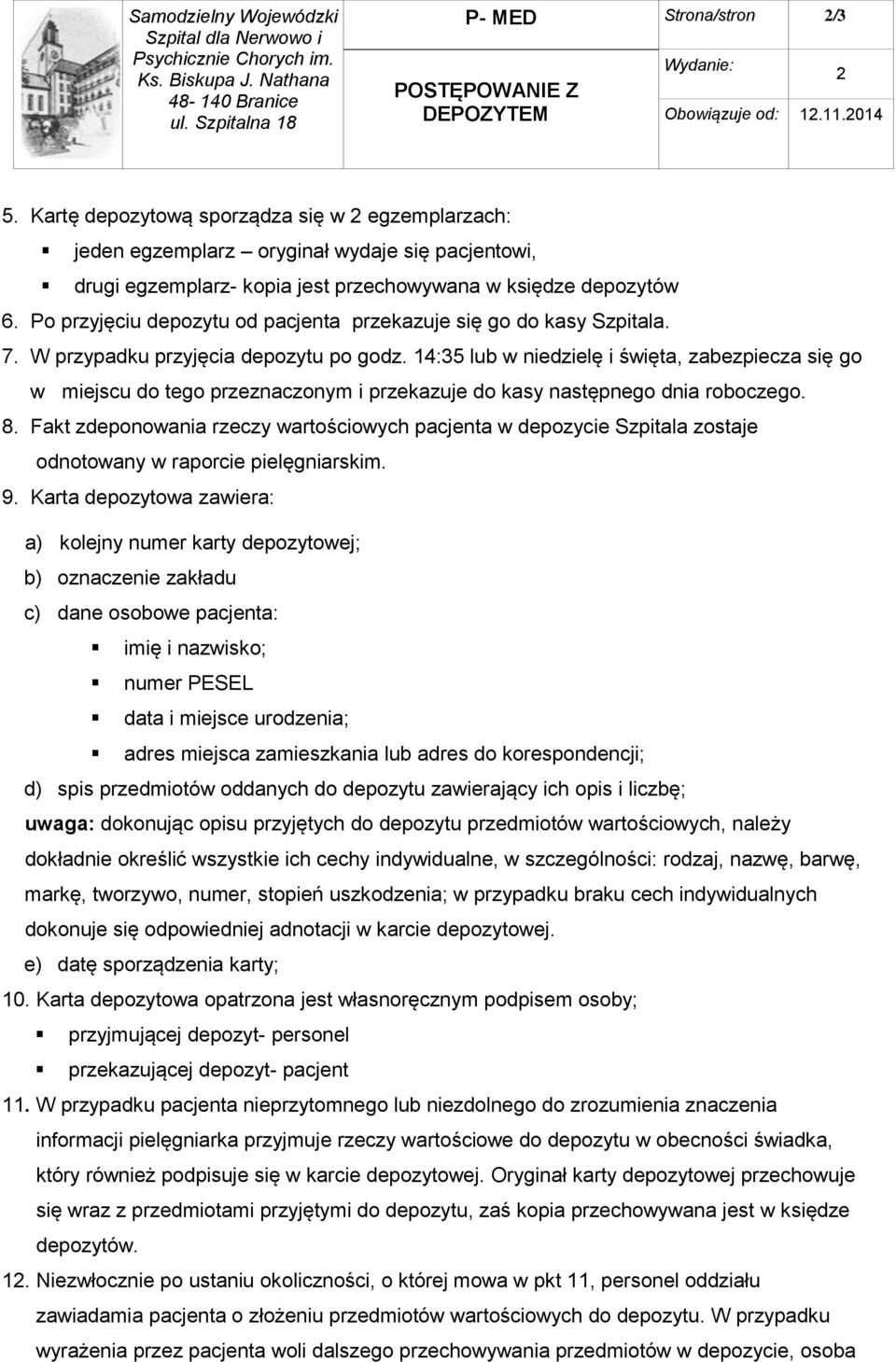 Po przyjęciu depozytu od pacjenta przekazuje się go do kasy Szpitala. 7. W przypadku przyjęcia depozytu po godz.