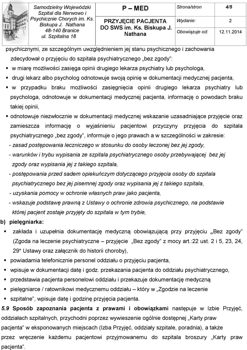 Nathana Strona/stron 4/5 Wydanie: 2 psychicznymi, ze szczególnym uwzględnieniem jej stanu psychicznego i zachowania zdecydował o przyjęciu do szpitala psychiatrycznego bez zgody : w miarę możliwości