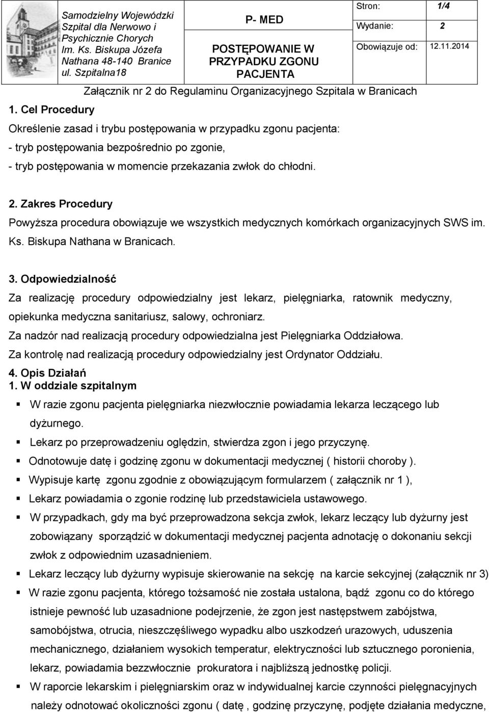 zgonu pacjenta: - tryb postępowania bezpośrednio po zgonie, - tryb postępowania w momencie przekazania zwłok do chłodni. 2.