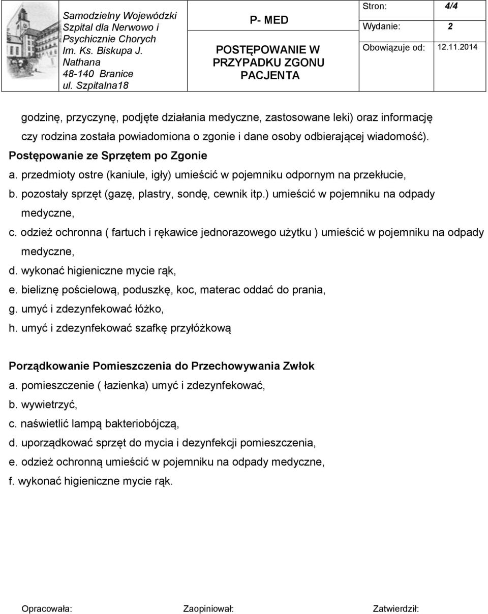 zgonie i dane osoby odbierającej wiadomość). Postępowanie ze Sprzętem po Zgonie a. przedmioty ostre (kaniule, igły) umieścić w pojemniku odpornym na przekłucie, b.