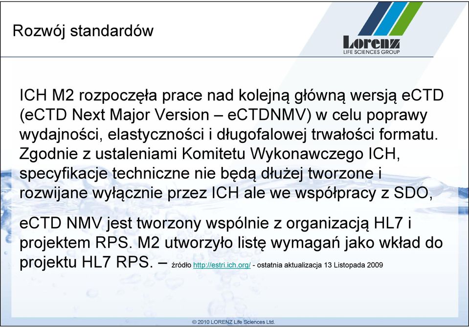 Zgodnie z ustaleniami Komitetu Wykonawczego ICH, specyfikacje techniczne nie będą dłużej tworzone i rozwijane wyłącznie przez ICH ale