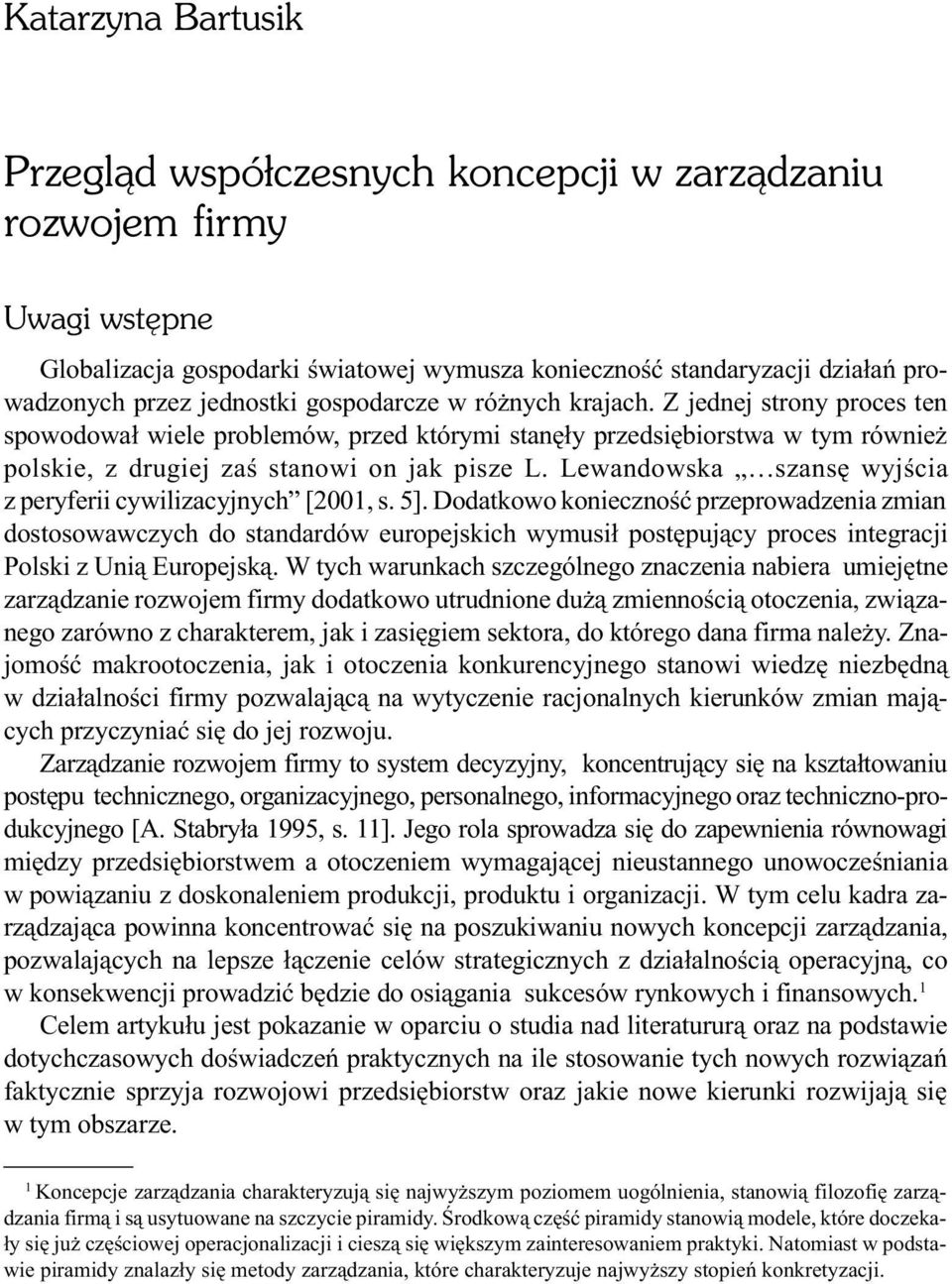 Lewandowska szansê wyjœcia z peryferii cywilizacyjnych [2001, s. 5].