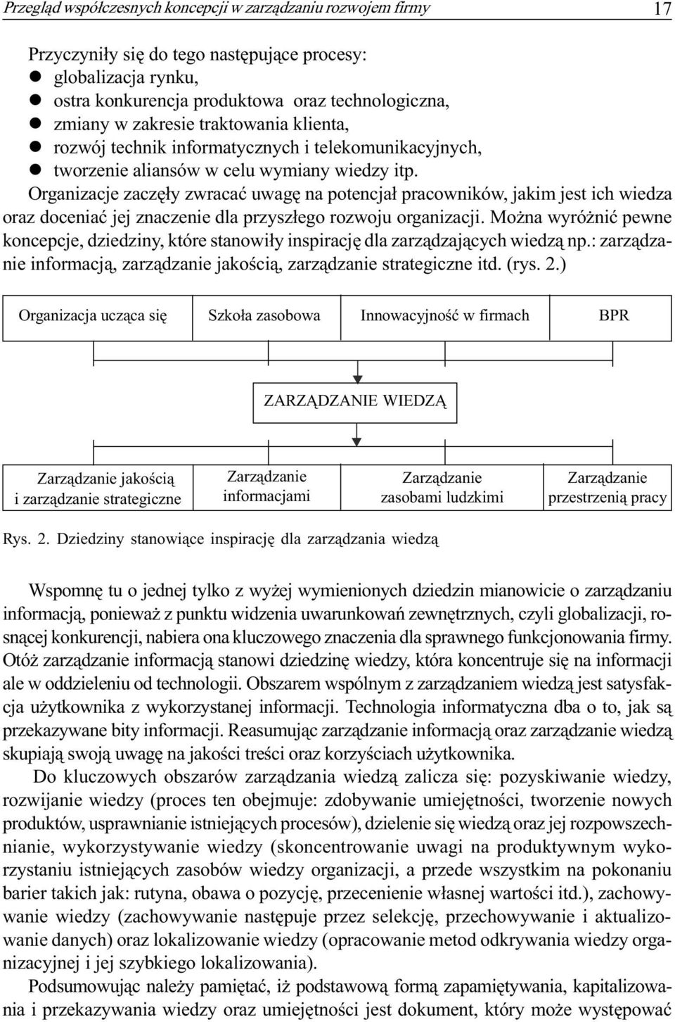 Organizacje zaczê³y zwracaæ uwagê na potencja³ pracowników, jakim jest ich wiedza oraz doceniaæ jej znaczenie dla przysz³ego rozwoju organizacji.