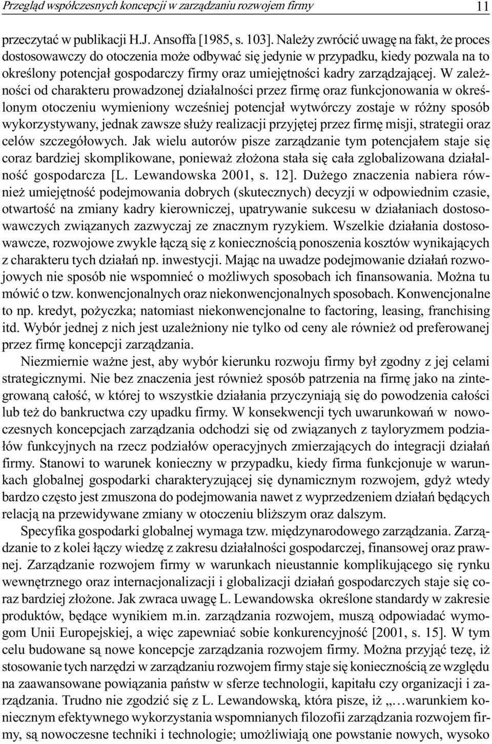 W zale - noœci od charakteru prowadzonej dzia³alnoœci przez firmê oraz funkcjonowania w okreœlonym otoczeniu wymieniony wczeœniej potencja³ wytwórczy zostaje w ró ny sposób wykorzystywany, jednak