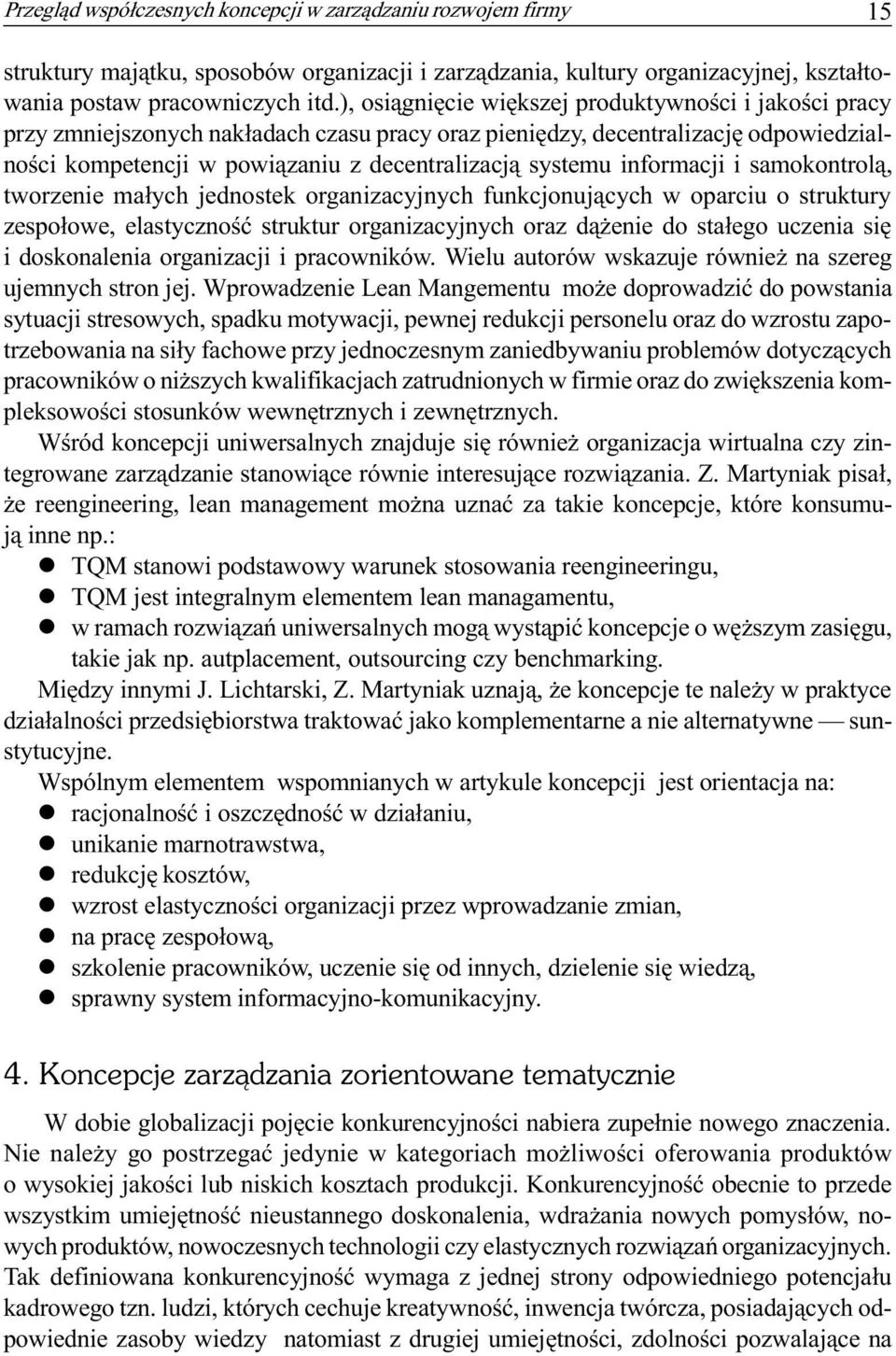 informacji i samokontrol¹, tworzenie ma³ych jednostek organizacyjnych funkcjonuj¹cych w oparciu o struktury zespo³owe, elastycznoœæ struktur organizacyjnych oraz d¹ enie do sta³ego uczenia siê i