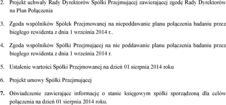 Zgoda wspólników Spółki Przejmującej na nie poddawanie planu połączenia badaniu przez biegłego rewidenta z dnia 1 września 2014 r. 5.