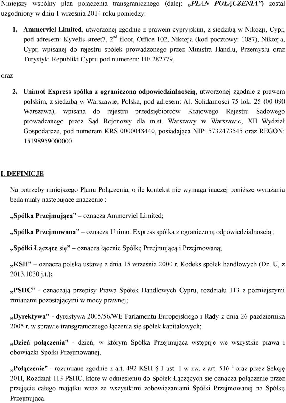 rejestru spółek prowadzonego przez Ministra Handlu, Przemysłu oraz Turystyki Republiki Cypru pod numerem: HE 282779, 2.