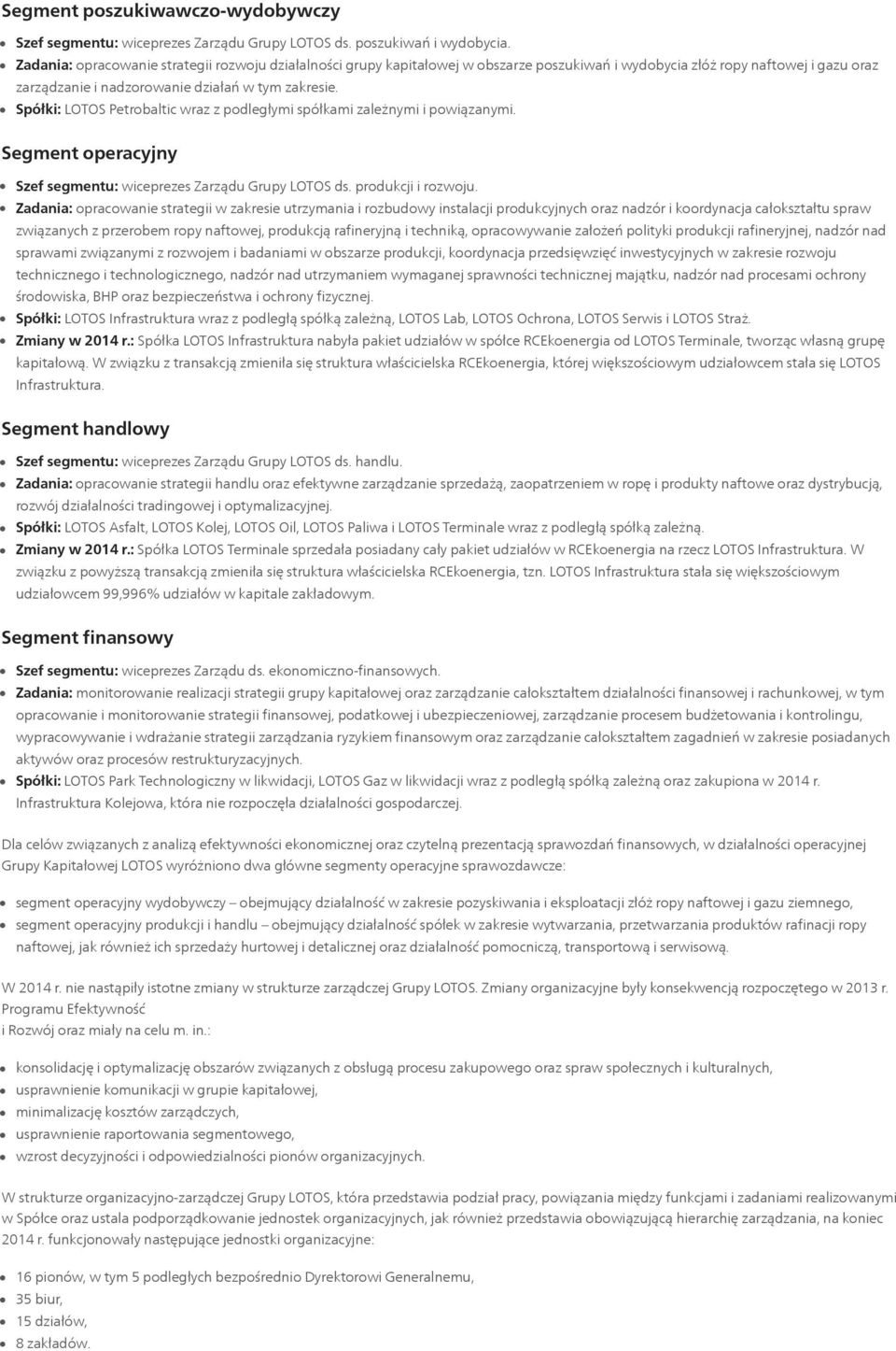 Spółki: LOTOS Petrobaltic wraz z podległymi spółkami zależnymi i powiązanymi. Segment operacyjny Szef segmentu: wiceprezes Zarządu Grupy LOTOS ds. produkcji i rozwoju.