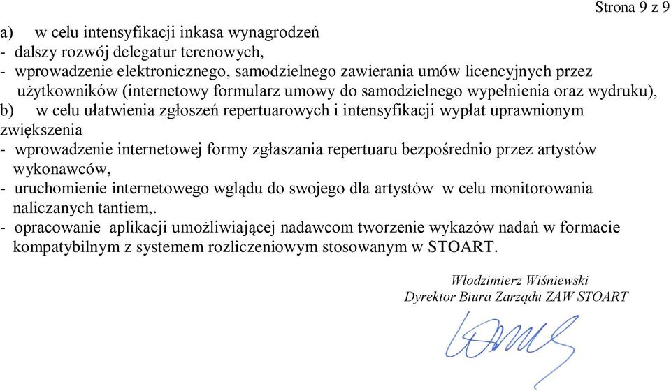 internetowej formy zgłaszania repertuaru bezpośrednio przez artystów wykonawców, - uruchomienie internetowego wglądu do swojego dla artystów w celu monitorowania naliczanych tantiem,.