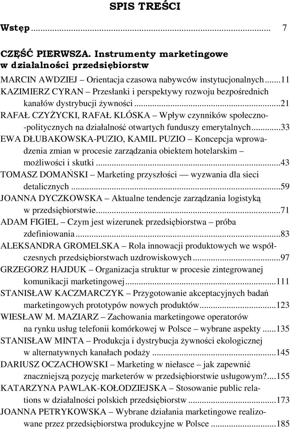 .. 21 RAFAŁ CZYśYCKI, RAFAŁ KLÓSKA Wpływ czynników społeczno- -politycznych na działalność otwartych funduszy emerytalnych.