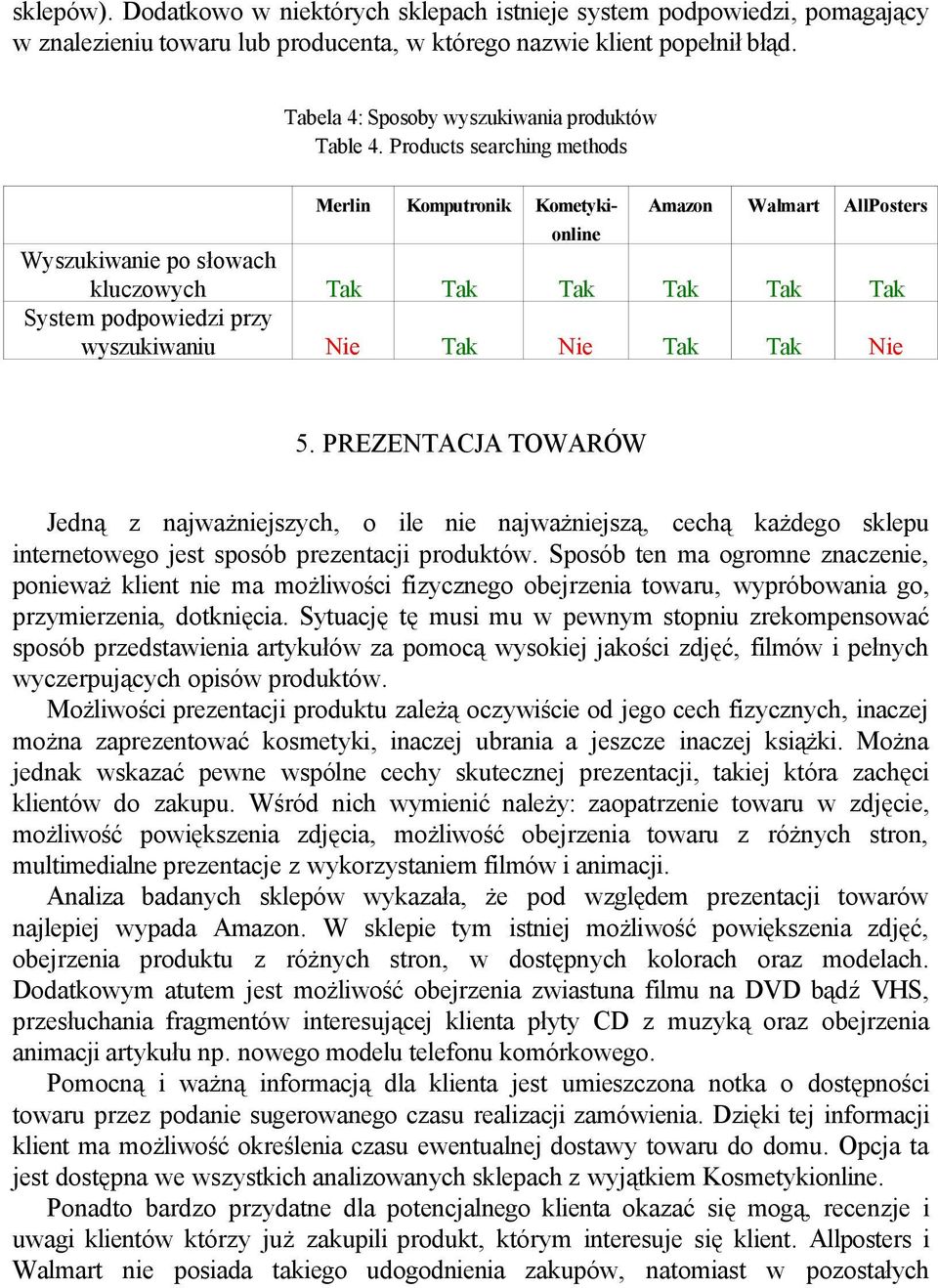 PREZENTACJA TOWARÓW Jedną z najważniejszych, o ile nie najważniejszą, cechą każdego sklepu internetowego jest sposób prezentacji produktów.