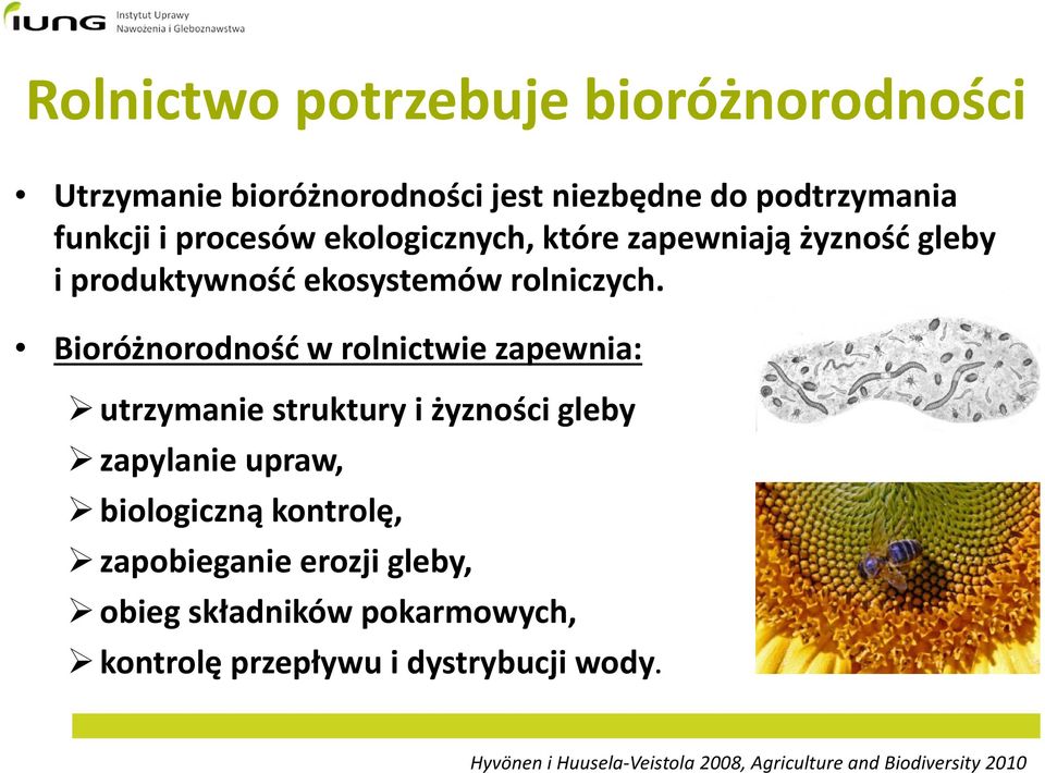 Bioróżnorodność w rolnictwie zapewnia: utrzymanie struktury i żyzności gleby zapylanie upraw, biologiczną kontrolę,