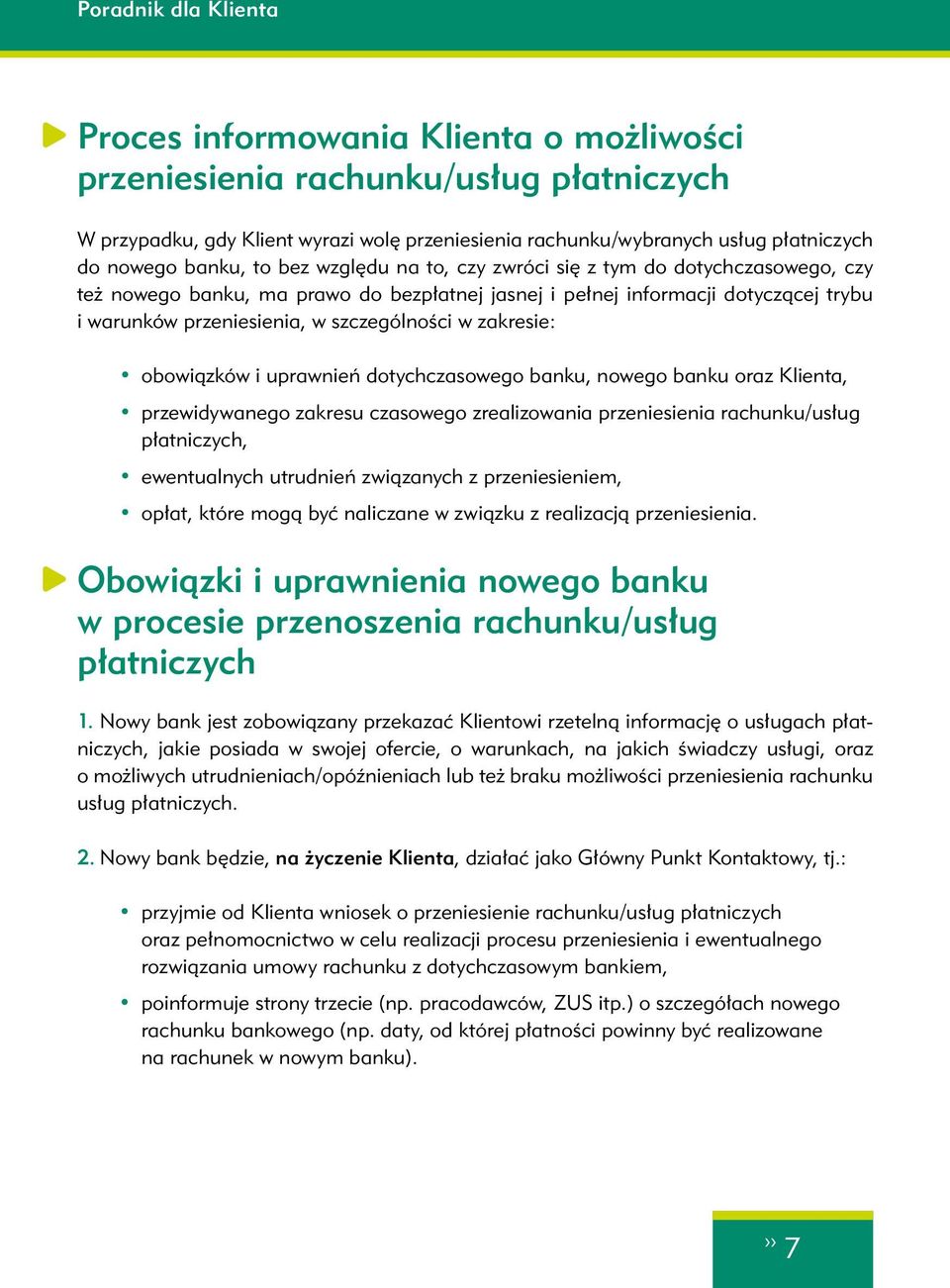 szczególności w zakresie: obowiązków i uprawnień dotychczasowego banku, nowego banku oraz Klienta, przewidywanego zakresu czasowego zrealizowania przeniesienia rachunku/usług płatniczych,