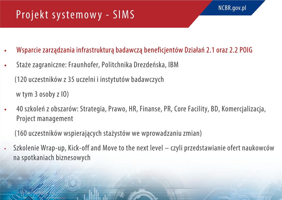 z IO) 40 szkoleń z obszarów: Strategia, Prawo, HR, Finanse, PR, Core Facility, BD, Komercjalizacja, Project management (160