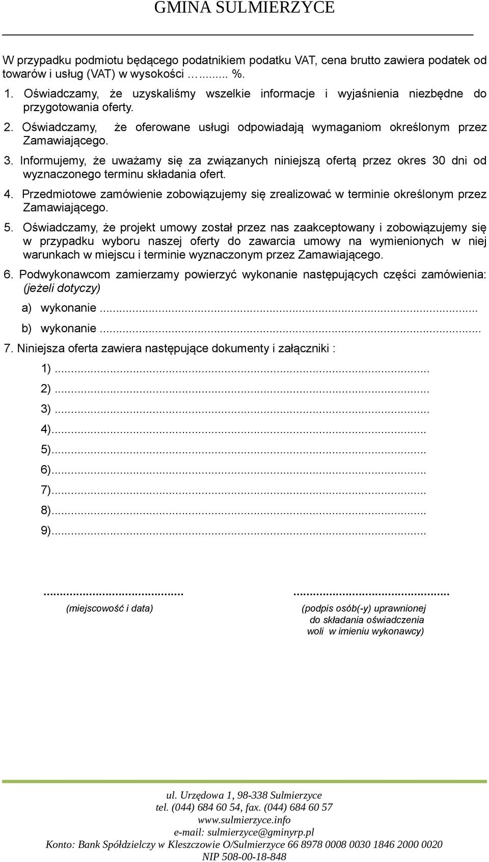 Informujemy, że uważamy się za związanych niniejszą ofertą przez okres 30 dni od wyznaczonego terminu składania ofert. 4.