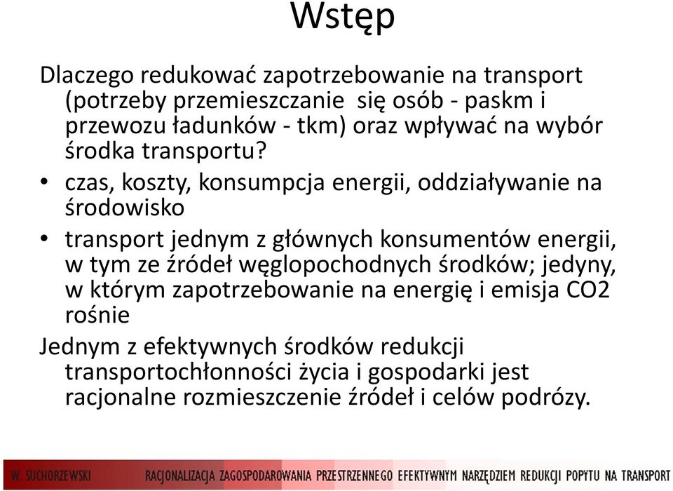 czas, koszty, konsumpcja energii, oddziaływanie na środowisko transport jednym z głównych konsumentów energii, w tym ze źródeł