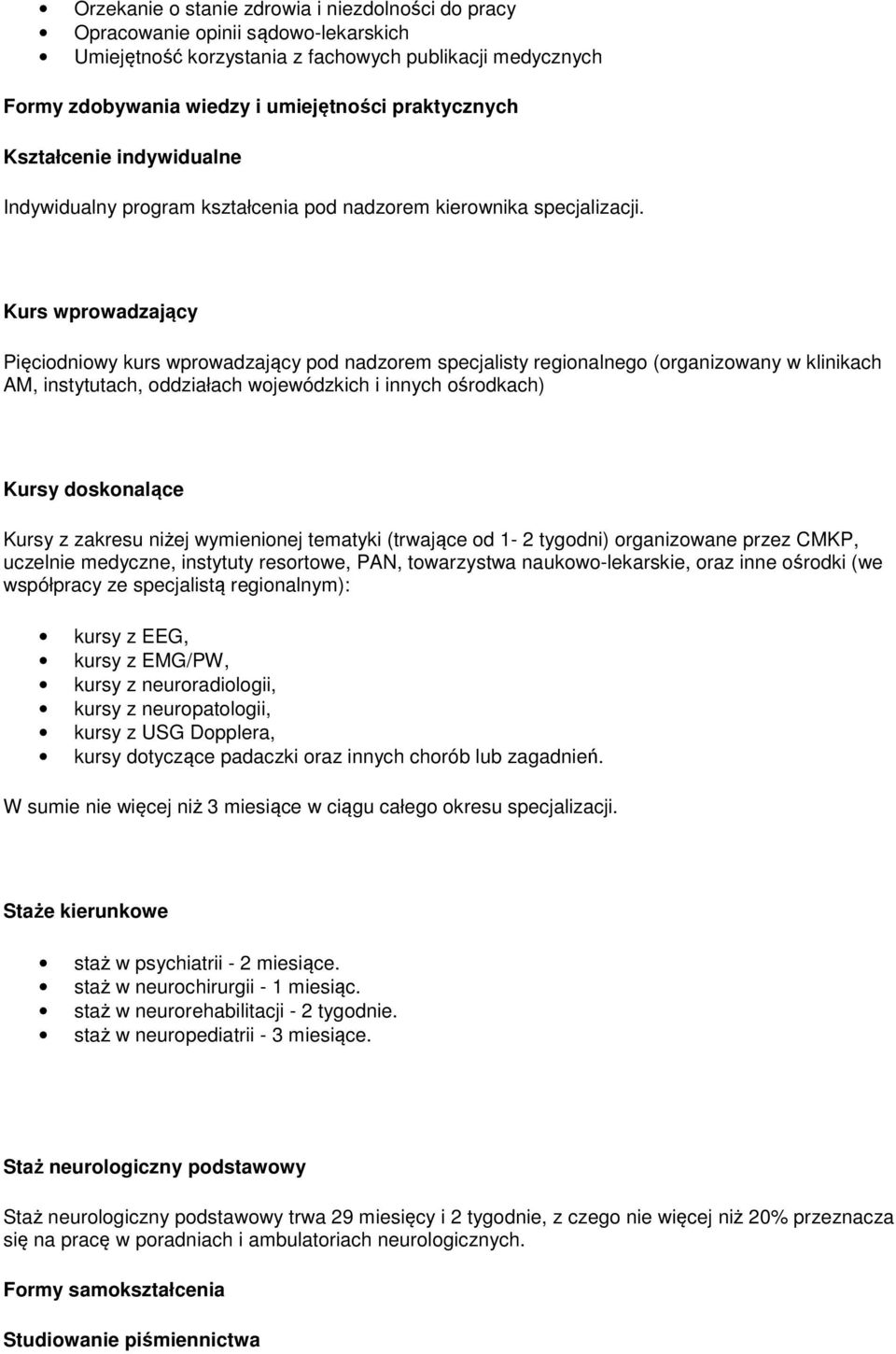 Kurs wprwadzający Pięcidniwy kurs wprwadzający pd nadzrem specjalisty reginalneg (rganizwany w klinikach AM, instytutach, ddziałach wjewódzkich i innych śrdkach) Kursy dsknalące Kursy z zakresu niżej