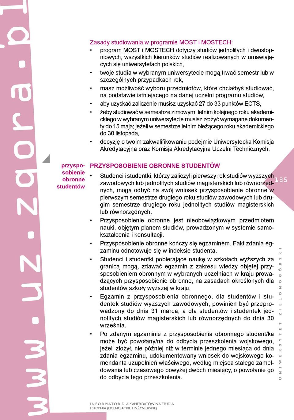 polskich, twoje studia w wybranym uniwersytecie mogą trwać semestr lub w szczególnych przypadkach rok, masz możliwość wyboru przedmiotów, które chciałbyś studiować, na podstawie istniejącego na danej