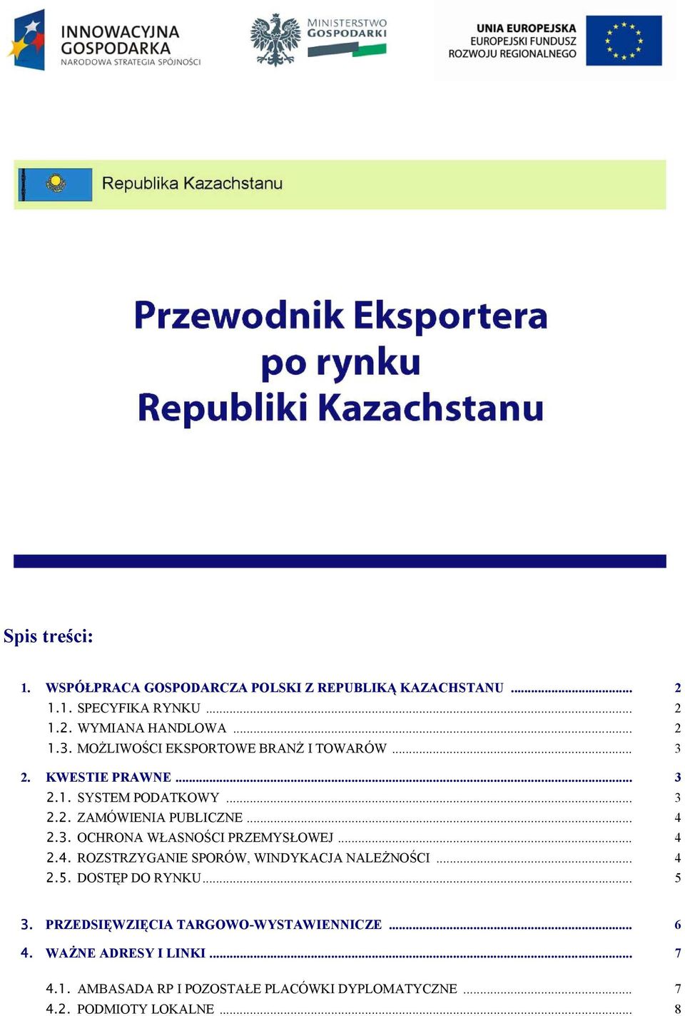 .. 4 2.4. ROZSTRZYGANIE SPORÓW, WINDYKACJA NALEŻNOŚCI... 4 2.5. DOSTĘP DO RYNKU... 5 3. PRZEDSIĘWZIĘCIA TARGOWO-WYSTAWIENNICZE... 6 4.