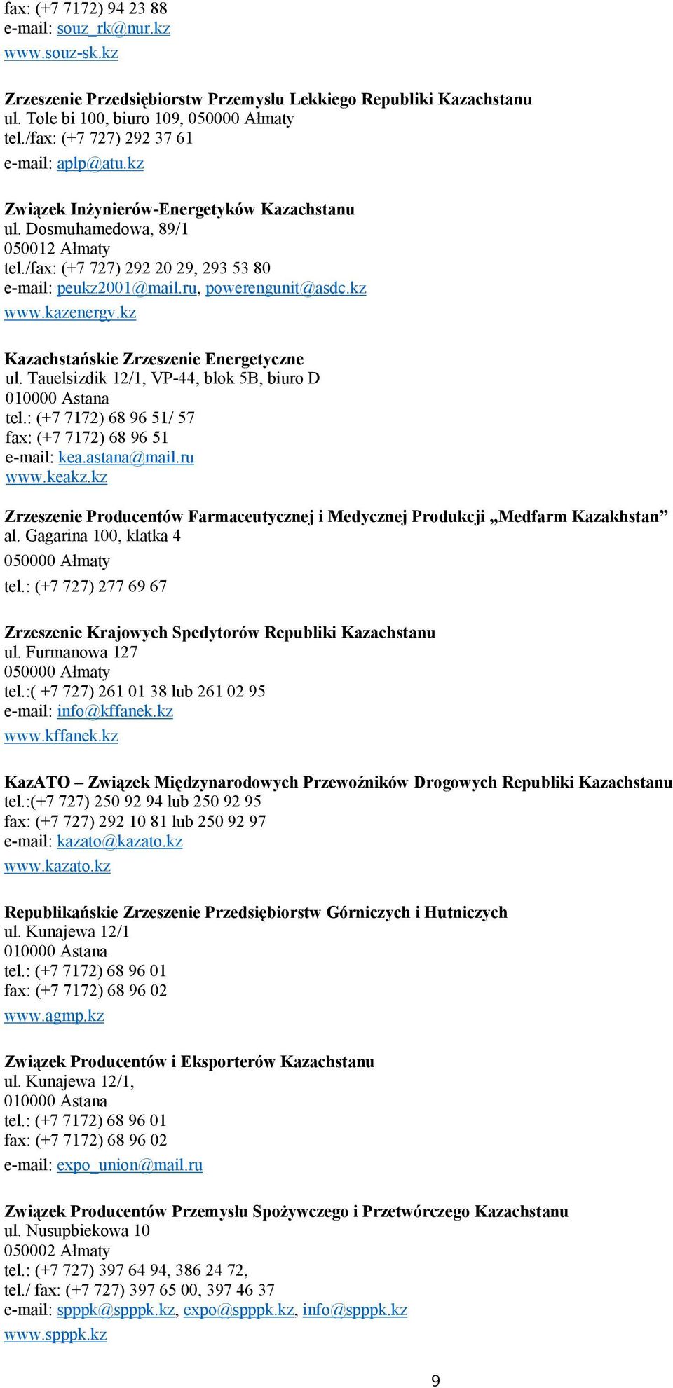 ru, powerengunit@asdc.kz www.kazenergy.kz Kazachstańskie Zrzeszenie Energetyczne ul. Tauelsizdik 12/1, VP-44, blok 5B, biuro D tel.: (+7 7172) 68 96 51/ 57 fax: (+7 7172) 68 96 51 e-mail: kea.