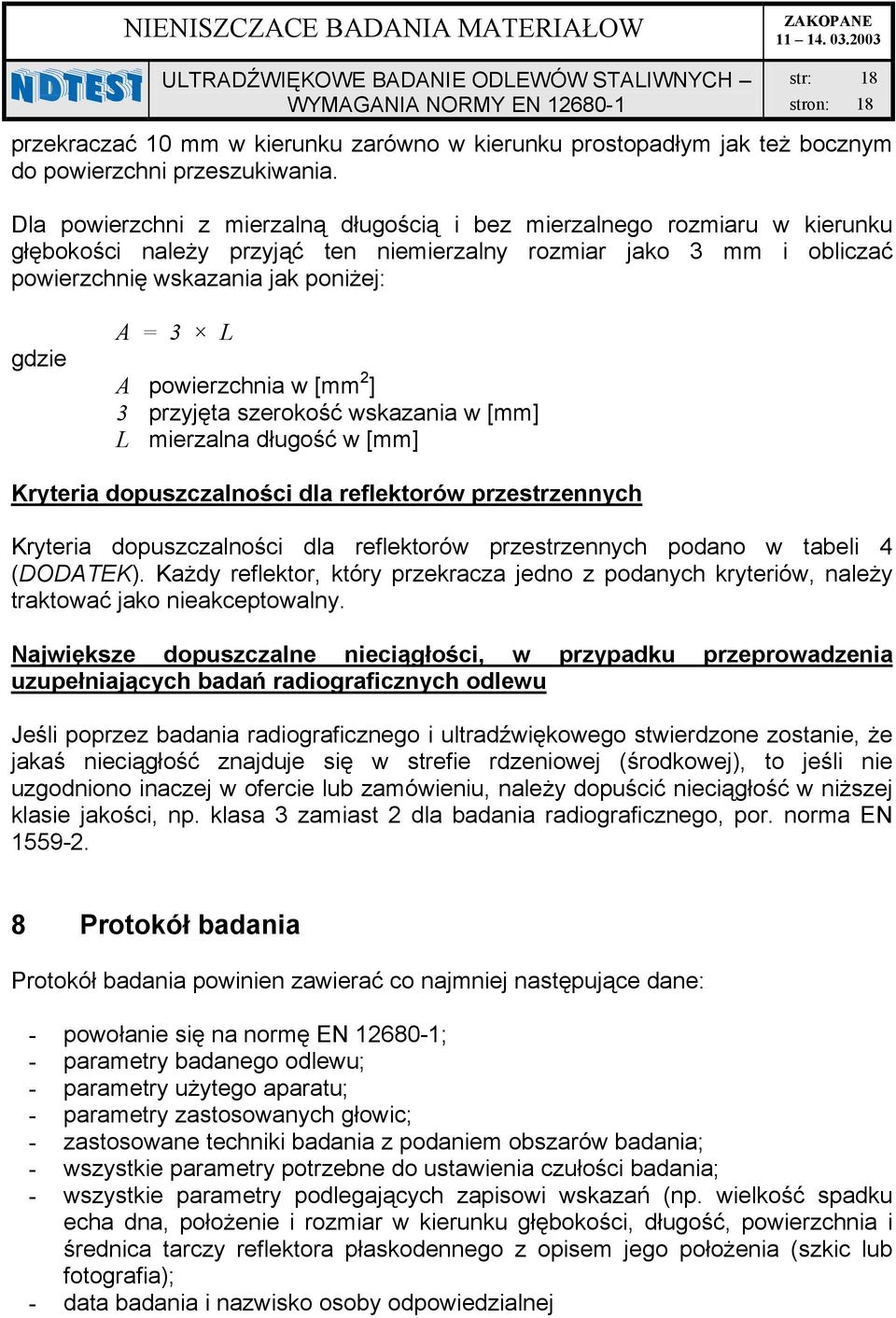 [mm 2 ] 3 przyjęt szerokość wskzni w [mm] L mierzln długość w [mm] Kryteri dopuszczlności dl reflektorów przestrzennych Kryteri dopuszczlności dl reflektorów przestrzennych podno w teli 4 (DODATEK).