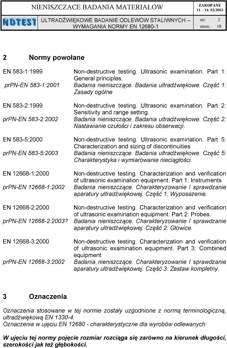 Część 2: Nstwinie czułości i zkresu oserwcji. EN 583-5:2000 Non-destructive testing. Ultrsonic exmintion. Prt 5: Chrcteriztion nd sizing of discontinuities prpn-en 583-5:2003 Bdni nieniszczące.