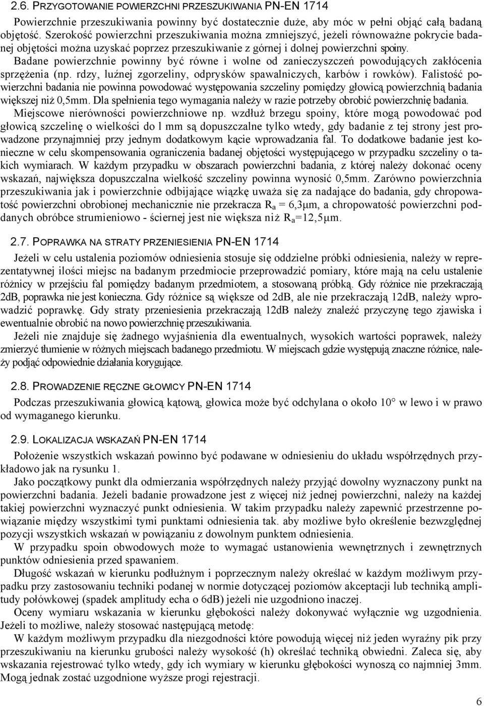 Badane powierzchnie powinny być równe i wolne od zanieczyszczeń powodujących zakłócenia sprzężenia (np. rdzy, luźnej zgorzeliny, odprysków spawalniczych, karbów i rowków).