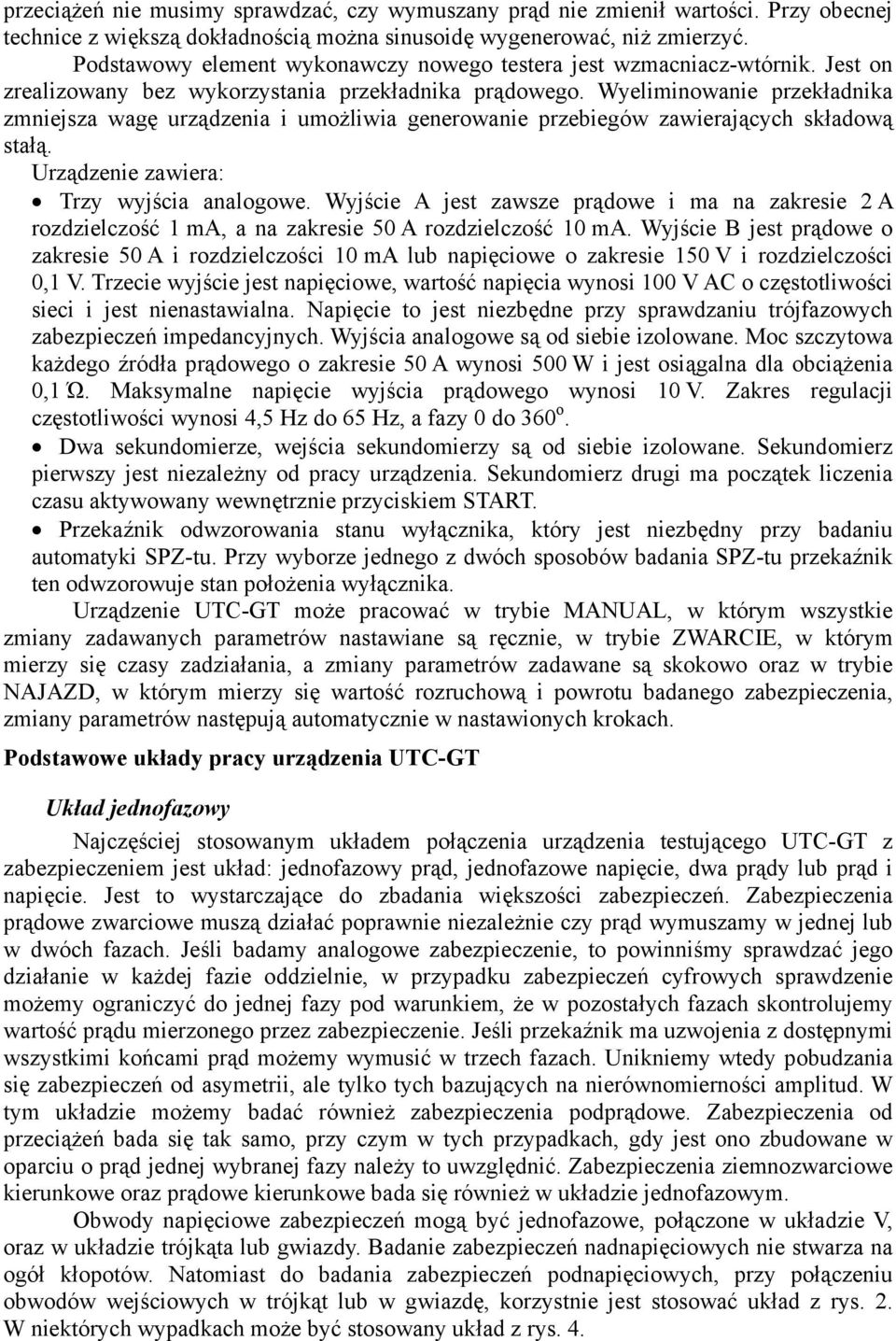 Wyeliminowanie przekładnika zmniejsza wagę urządzenia i umożliwia generowanie przebiegów zawierających składową stałą. rządzenie zawiera: rzy wyjścia analogowe.