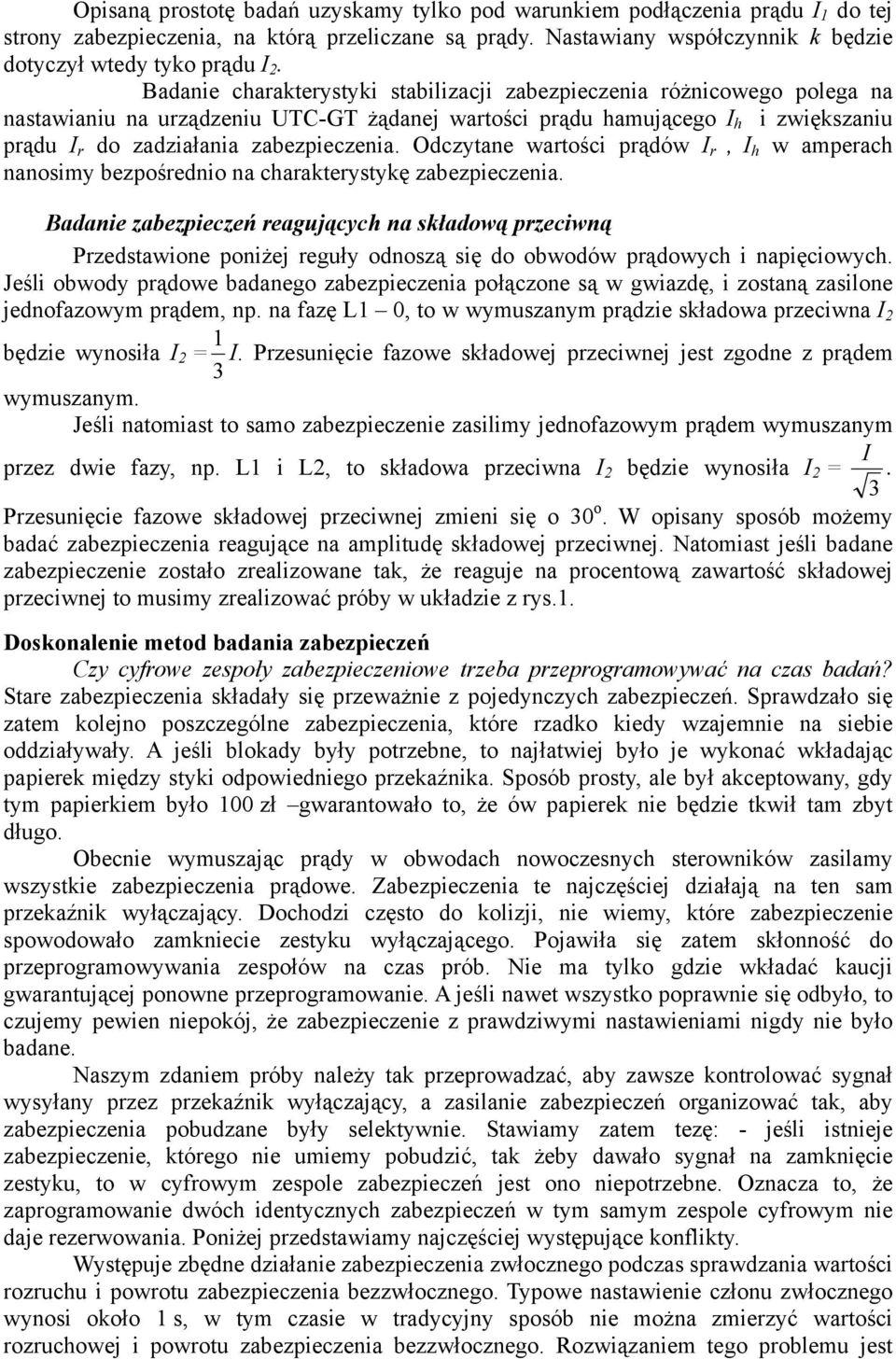 Odczytane wartości prądów r, h w amperach nanosimy bezpośrednio na charakterystykę zabezpieczenia.