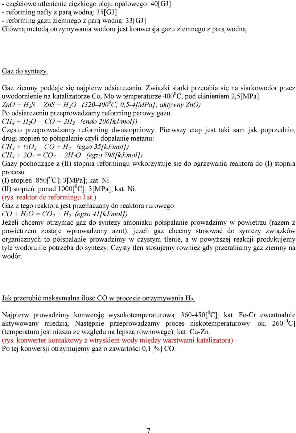 Związki siarki rzerabia się na siarkowodór rzez uwodornienie na katalizatorze Co, Mo w temeraturze 400 0 C, od ciśnieniem,5[mpa].