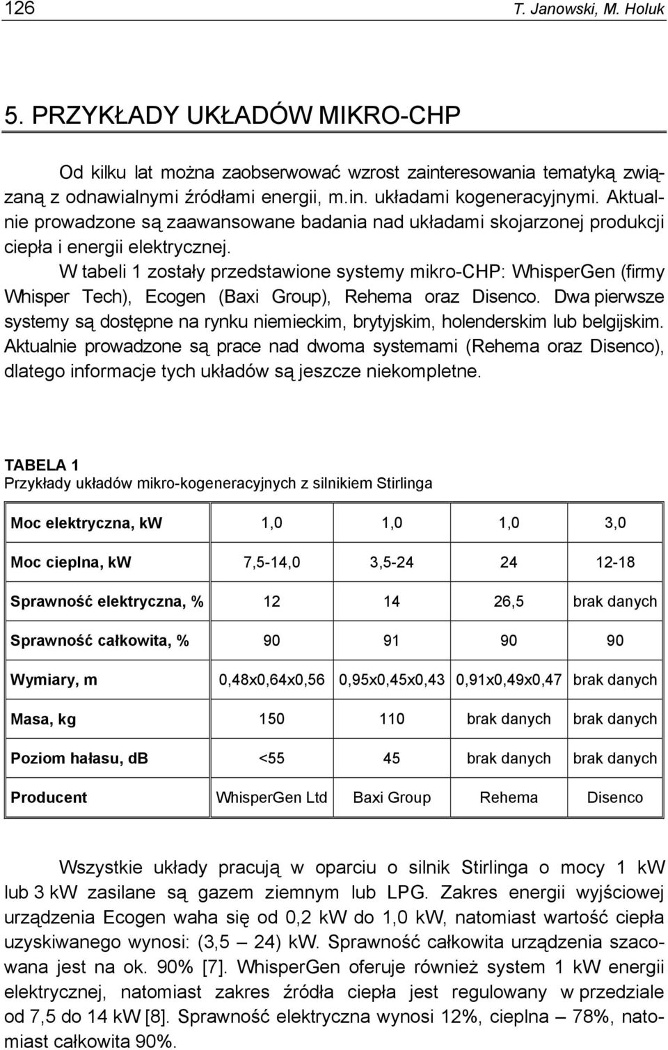 W tabeli 1 zostały przedstawione systemy mikro-chp: WhisperGen (firmy Whisper Tech), Ecogen (Baxi Group), Rehema oraz Disenco.