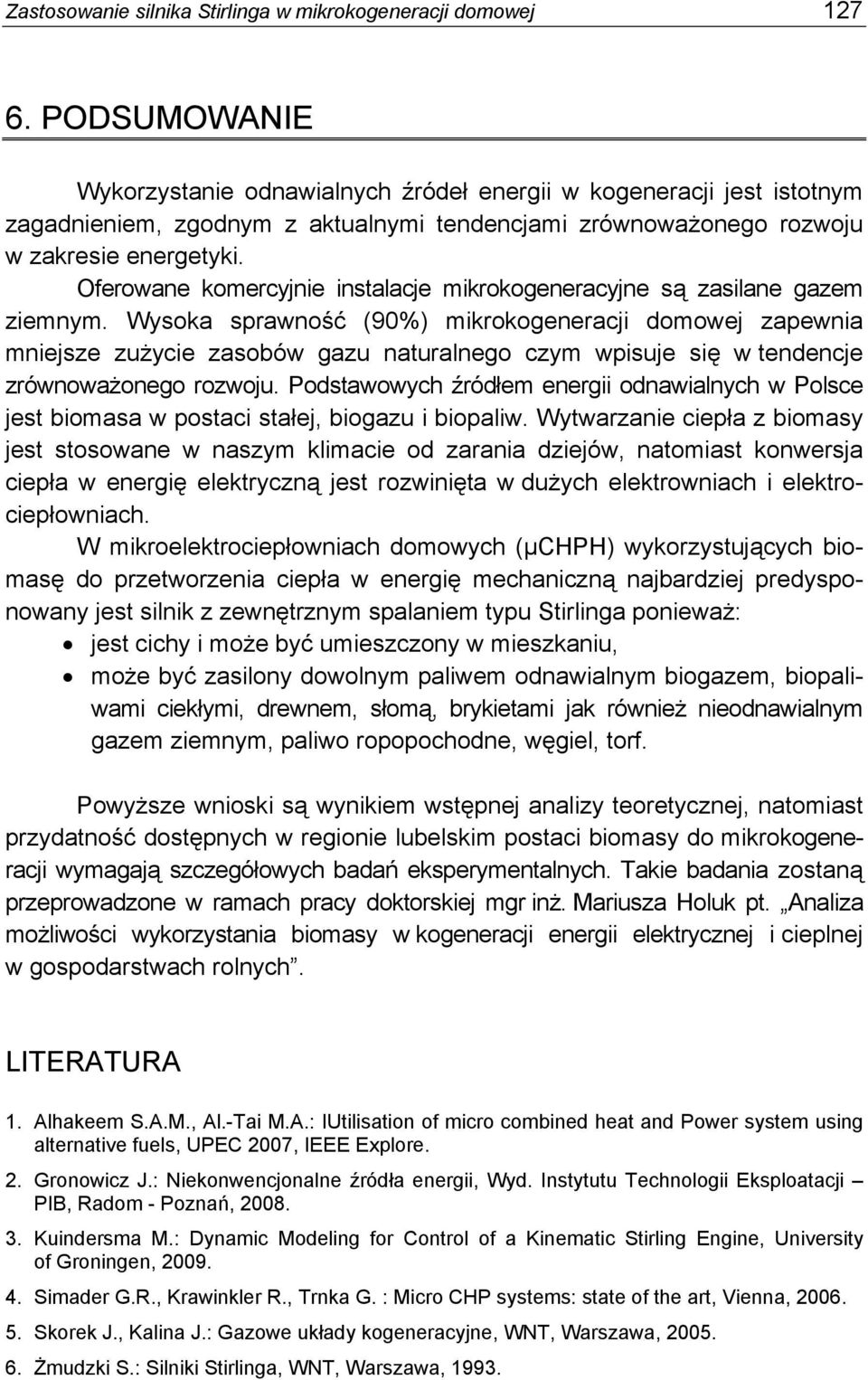 Oferowane komercyjnie instalacje mikrokogeneracyjne są zasilane gazem ziemnym.