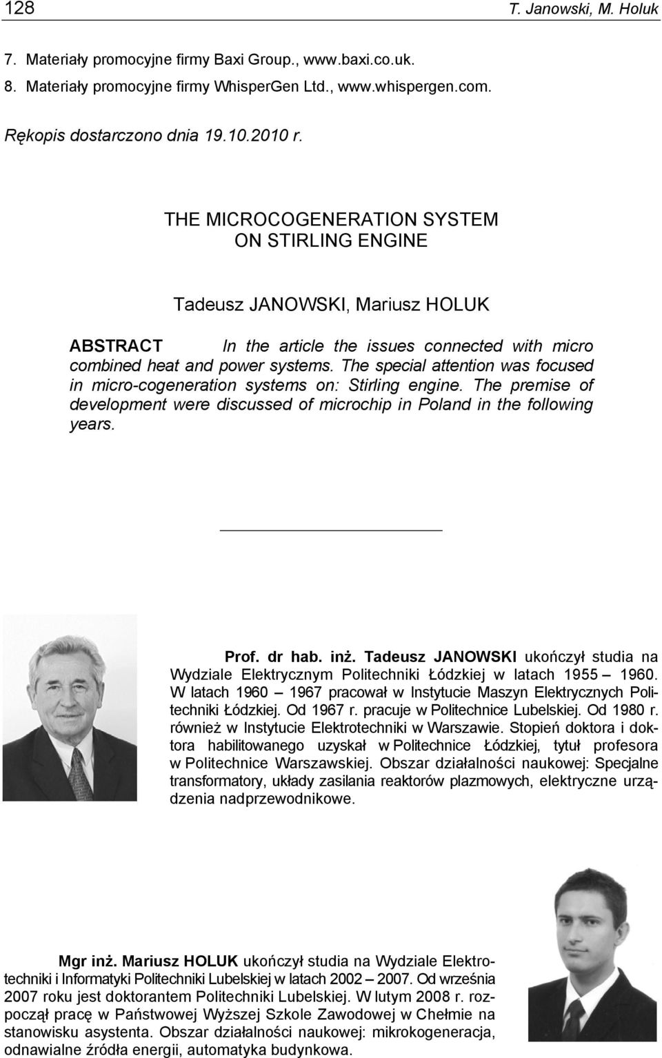 The special attention was focused in micro-cogeneration systems on: Stirling engine. The premise of development were discussed of microchip in Poland in the following years. Prof. dr hab. inż.