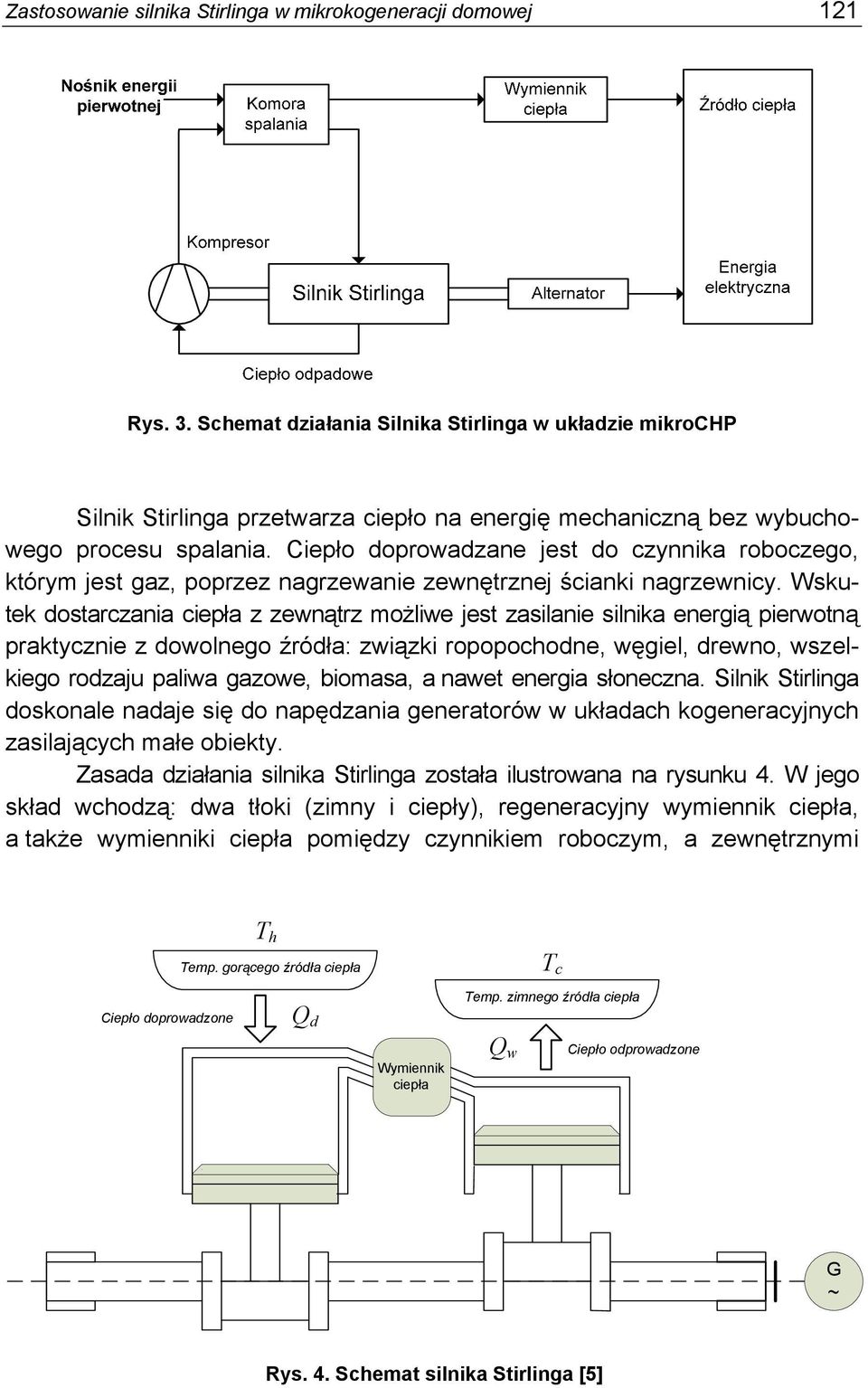 Ciepło doprowadzane jest do czynnika roboczego, którym jest gaz, poprzez nagrzewanie zewnętrznej ścianki nagrzewnicy.