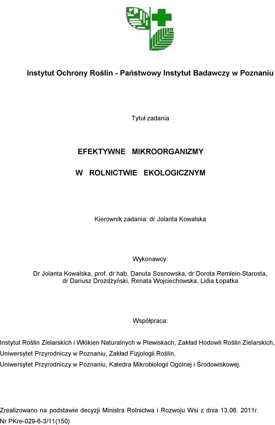 Danuta Sosnowska, dr Dorota Remlein-Starosta, dr Dariusz Drożdżyński, Renata Wojciechowska, Lidia Łopatka Współpraca: Instytut Roślin Zielarskich i Włókien Naturalnych w