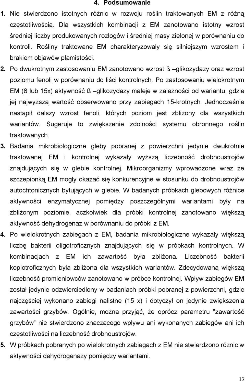 Rośliny traktowane EM charakteryzowały się silniejszym wzrostem i brakiem objawów plamistości. 2.