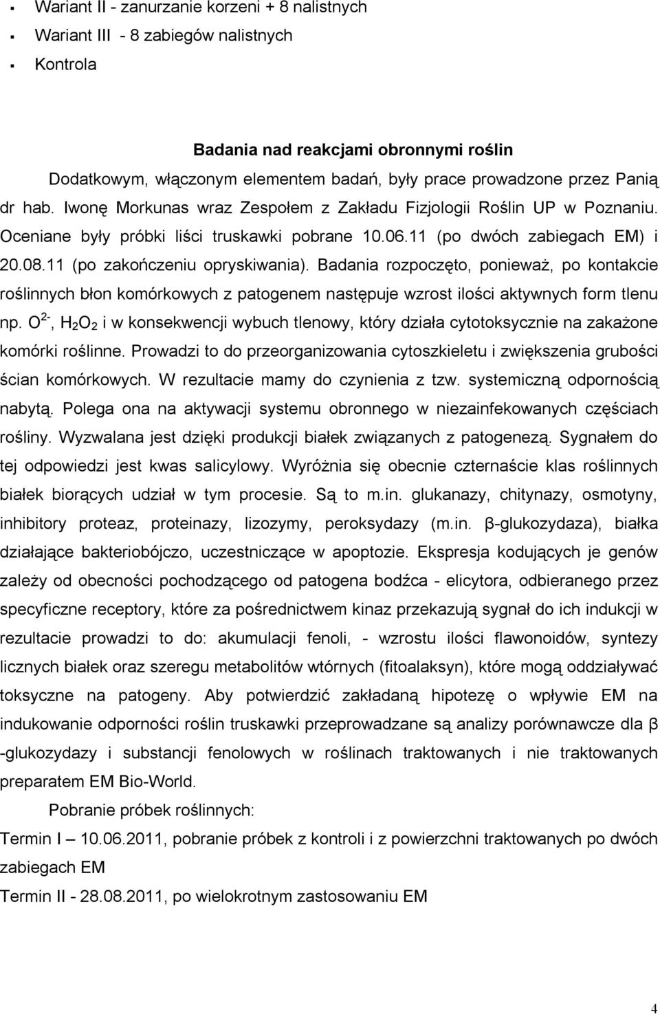 11 (po zakończeniu opryskiwania). Badania rozpoczęto, ponieważ, po kontakcie roślinnych błon komórkowych z patogenem następuje wzrost ilości aktywnych form tlenu np.