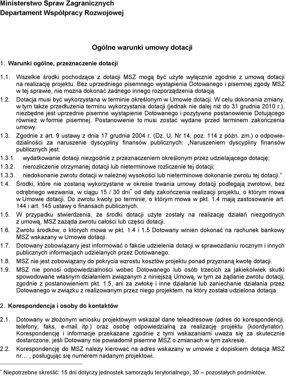 Dotacja musi być wykorzystana w terminie określonym w Umowie dotacji. W celu dokonania zmiany, w tym także przedłużenia terminu wykorzystania dotacji (jednak nie dalej niż do 31 grudnia 2010 r.