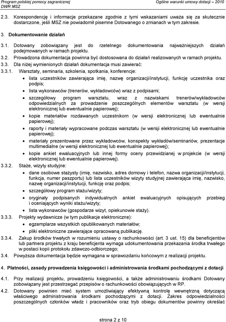 Prowadzona dokumentacja powinna być dostosowana do działań realizowanych w ramach projektu. 3.3. Dla niżej wymienionych działań dokumentacja musi zawierać: 3.3.1.